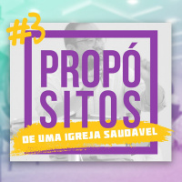 O Propósitos de uma igreja saudável - Pr. Saulo Vieira