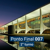 Ponto Final 007 - chegamos ao 1º turno