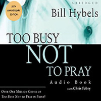 Too Busy Not to Pray Audiobook by Bill Hybels