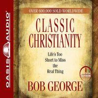 Classic Christianity Audiobook by Bob George