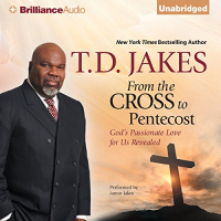 From the Cross to Pentecost Audiobook by T. D. Jakes