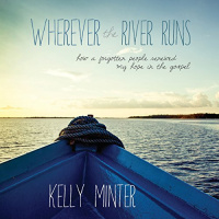 Wherever the River Runs Audiobook by Kelly Minter