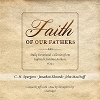 Faith of Our Fathers Audiobook by J. R. Miller, Jonathan Edwards, J. C. Ryle, Charles Spurgeon