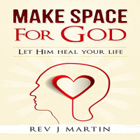 Make Space for God Audiobook by Rev J. Martin