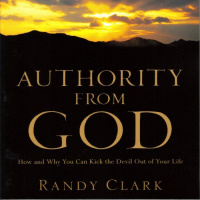 Authority from God: How and Why You Can Kick the Devil Out of Your Life Audiobook by Randy Clark