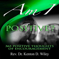 Am I Positive? Audiobook by Rev. Dr. Kenton D. Wiley