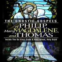 The Gnostic Gospels of Philip, Mary Magdalene, and Thomas Audiobook by Joseph B. Lumpkin