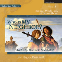 Who Is My Neighbor? (And Why Does He Need Me?) Audiobook by John Hay, David Webb