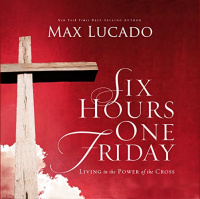 Six Hours One Friday Audiobook by Max Lucado