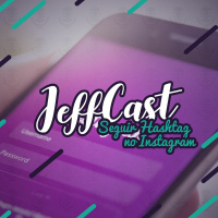 Seguir Hashtag no Instagram - JeffCast #2