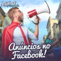 Anúncios no Facebook - JeffCast Segunda Temporada #1