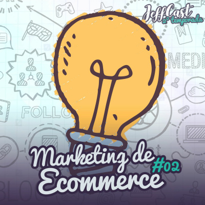 Jeffcast - Tudo Sobre Ecommerce