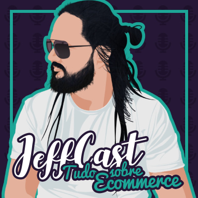 Jeffcast - Tudo Sobre Ecommerce