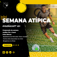 #Vozãocast104 - Semana atípica