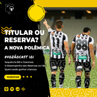#VozãoCast101 - Titular ou Reserva? A nova polêmica 