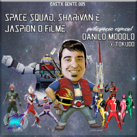 005 - Space Squad, Sharivan e Jaspion o filme, Com Danilo Tokudoc