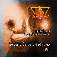 Tochacast | S03.E06 | Conceito de bem e mal no RPG