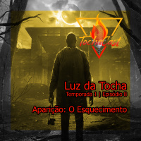 Luz da Tocha | S01.E08 | Aparição: O esquecimento