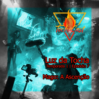 Luz da Tocha | S01.E07 | Mago: A ascenção