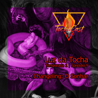 Luz da Tocha | S01.E09 | Changeling: O sonhar
