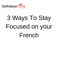3 ways to stay focused on your French