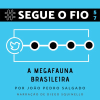 Segue o Fio #57 - A megafauna brasileira