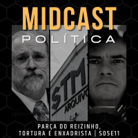 S05E11 - Parça do Reizinho, Tortura e Enxadrista | MIDCast Política