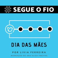 Segue o Fio #24 - Dia das Mães