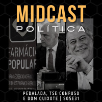 S05E31 - Pedalada, TSE Confuso e Dom Quixote | MIDCast Política