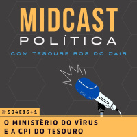 S04E16+1 - O ministério do vírus e a CPI do Tesouro
