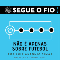 Segue o Fio #27 - Não é apenas sobre futebol
