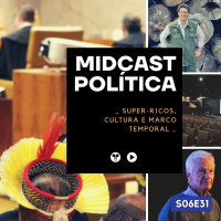 S06E31 - Super-Ricos, Cultura e Marco Temporal