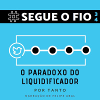 Segue o Fio #34 - O paradoxo do liquidificador