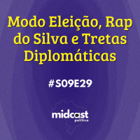 S09E29 - Modo Eleição, Rap do Silva e Tretas Diplomáticas