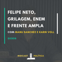 S03E18 - Felipe Neto, Grilagem, ENEM e Frente Ampla | MIDCast Política
