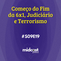 S09E19 - Começo do Fim da 6x1, Judiciário e Terrorismo