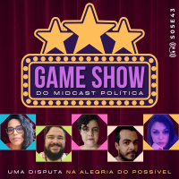 S05E43 - GAME SHOW do MIDCast Política | 2ª Edição