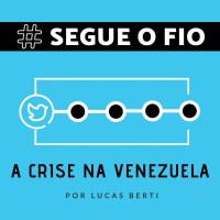 Segue o Fio #06 - A crise na Venezuela