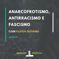 S03E20 - AnarcoFrotismo, Antirracismo e Fascismo | MIDCast Política