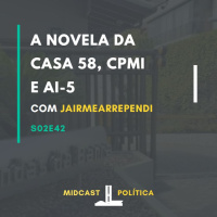 S02E42 - A novela da Casa 58, CPMI e AI-5 | com Jairmearrependi