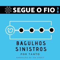 Segue o Fio #35 - Bagulhos Sinistros