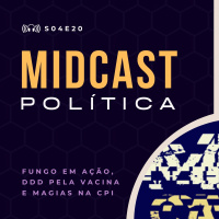 S04E20 - Fungo em ação, DDD pela vacina e Magias na CPI | MIDCast Política