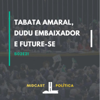 S02E21 - Tabata Amaral, Dudu Embaixador e Future-se