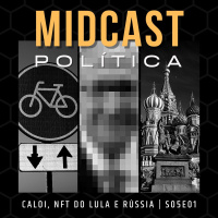 S05E01 - Caloi, NFT do Lula e Rússia | MIDCast Política