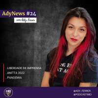 AdyNews #24 - Liberdade de Imprensa, Anitta 2022 e Pandemia