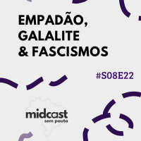 S08E22 - MIDCast Sem Pauta: Empadão, Galalite e Fascismos