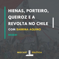 S02E41 - Hienas, Porteiro, Queiroz e a revolta no Chile | com Sabrina Aquino