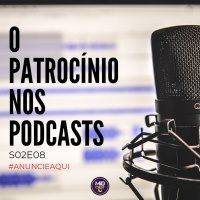 S02E08 - O patrocínio nos podcasts
