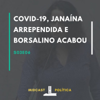 S03E06 - Covid-19, Janaína Arrependida e Bolsonaro Acabou | MIDCast Política
