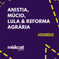 S08E02 - Anistia, Múcio, Lula e Reforma Agrária